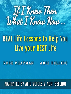 cover image of If I Knew Then What I Know Now...Real Life Lessons to Help You Live your Best Life
